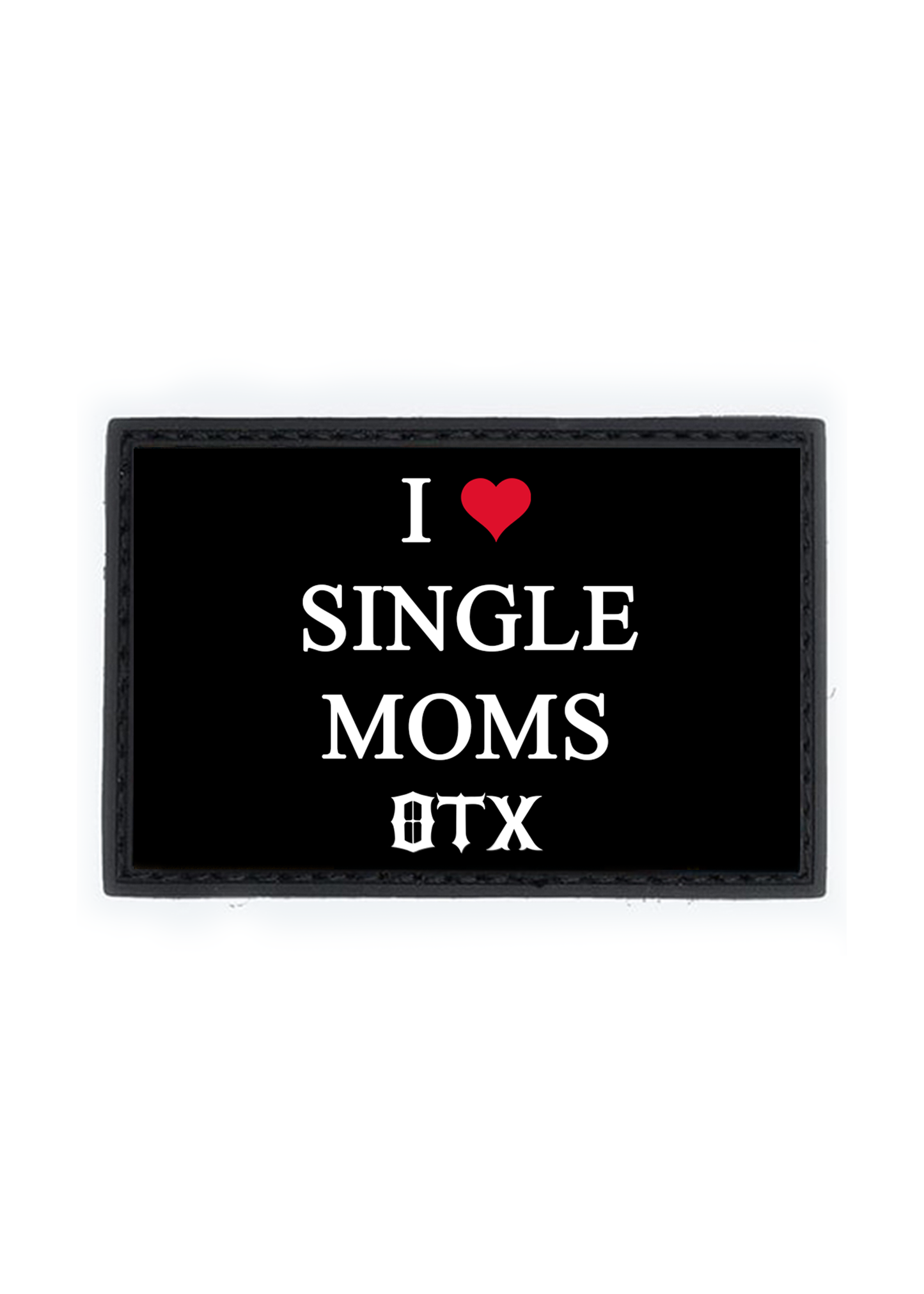 I ❤️ SINGLE MOMS PVC Patch
